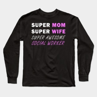 Super mom Super wife super awesome social worker Long Sleeve T-Shirt